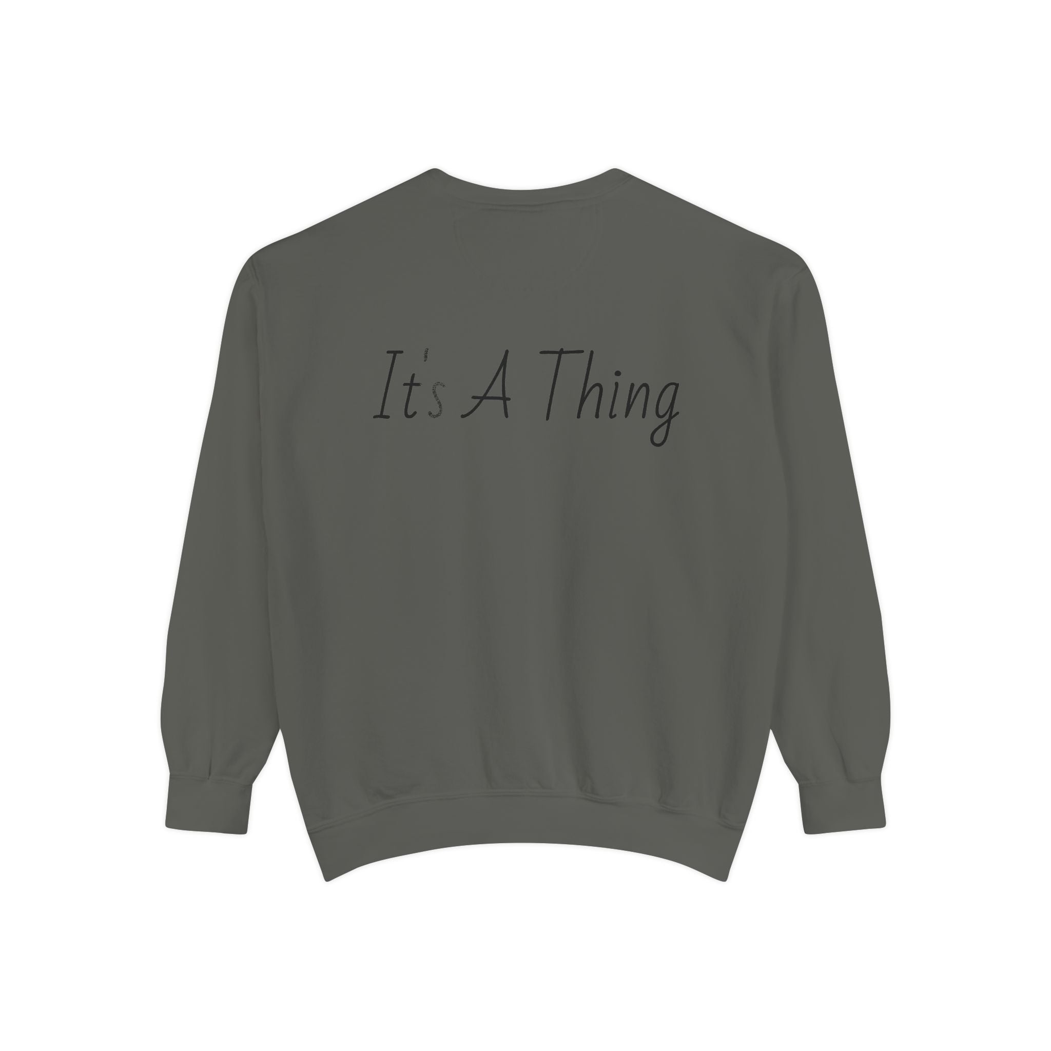 "It's A Thing" Sweatshirt