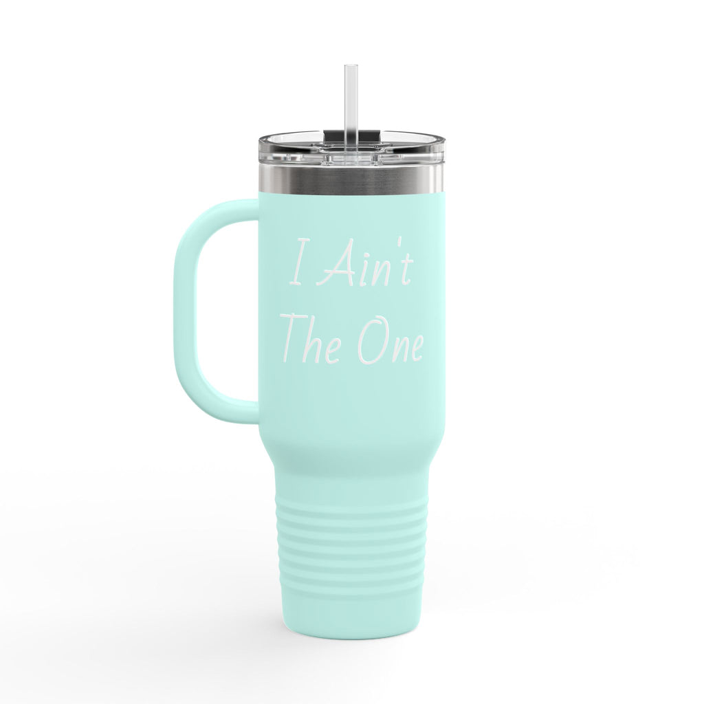 I Ain't The One 40oz Insulated Travel Mug