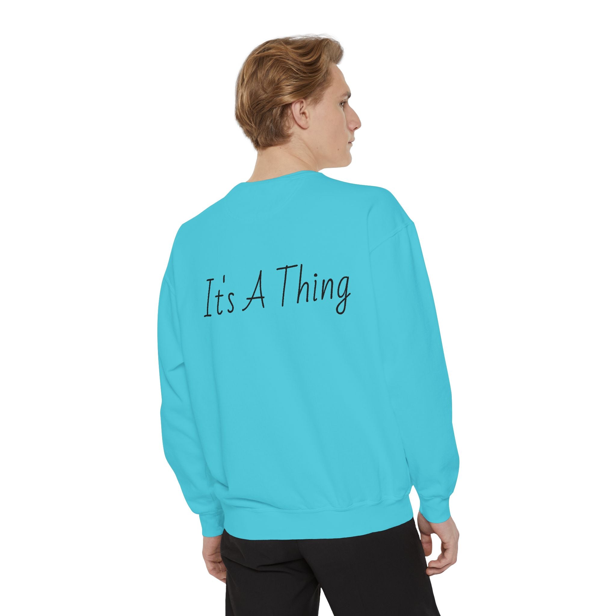 "It's A Thing" Sweatshirt