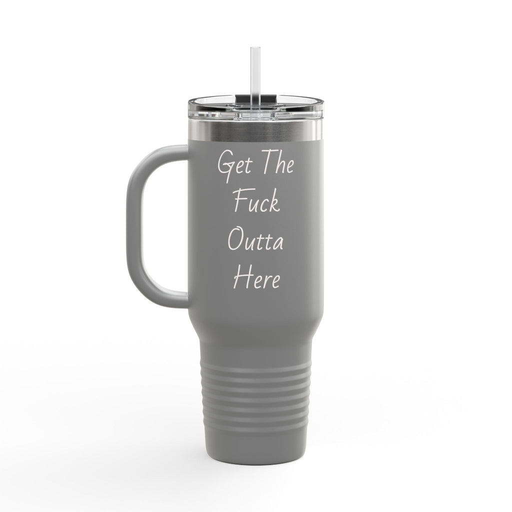 40oz Insulated Travel Mug — "Get The F*** Outta Here" Stainless Tumbler with Handle