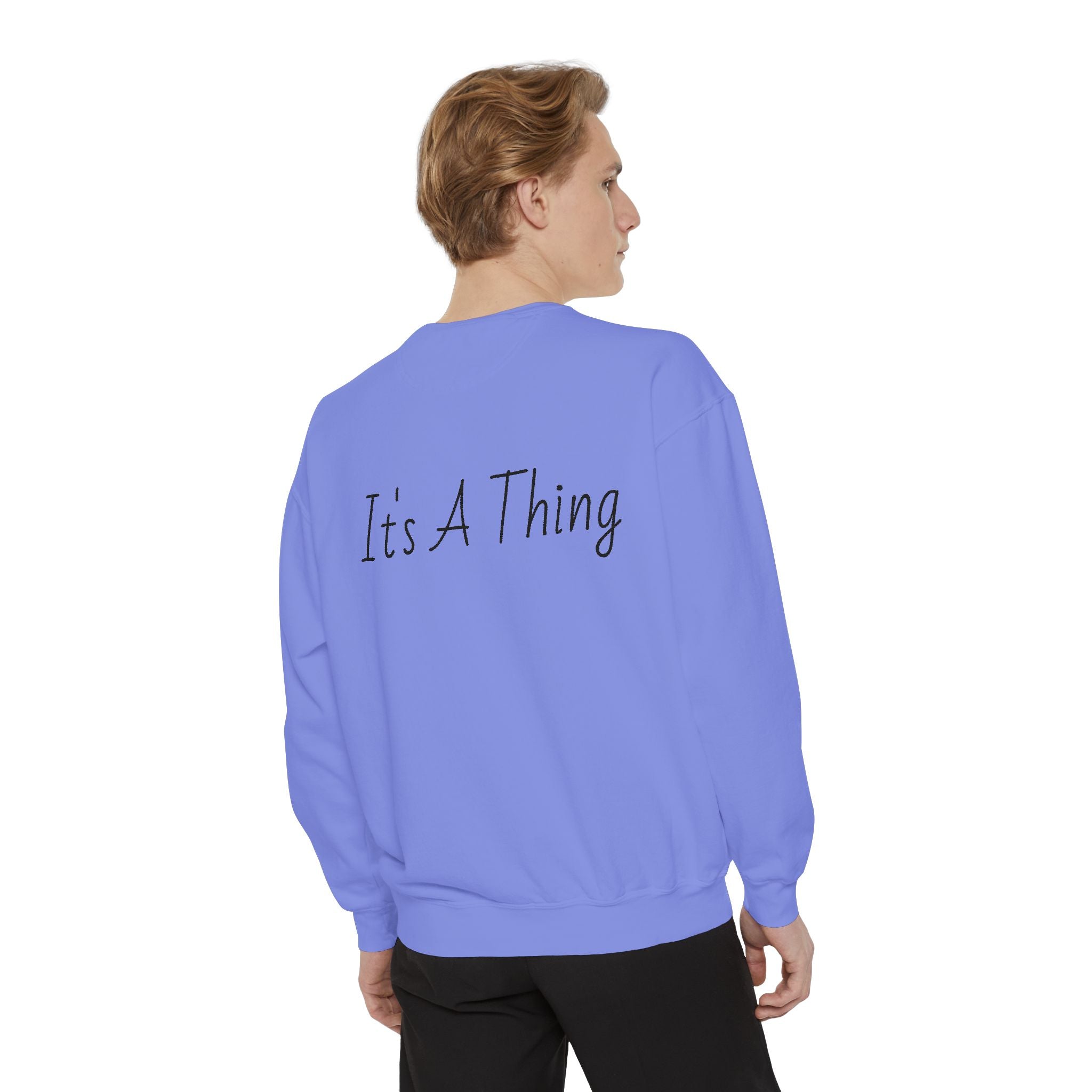 "It's A Thing" Sweatshirt