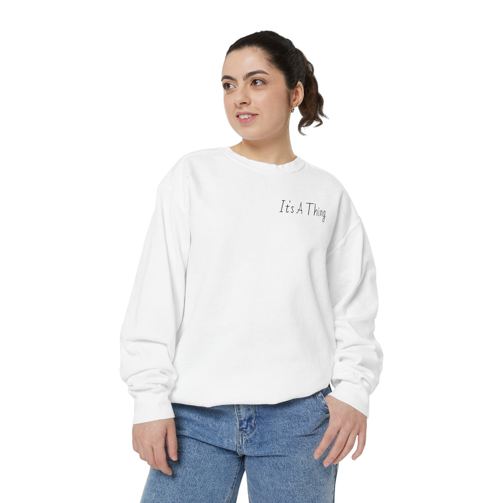 "It's A Thing" Sweatshirt
