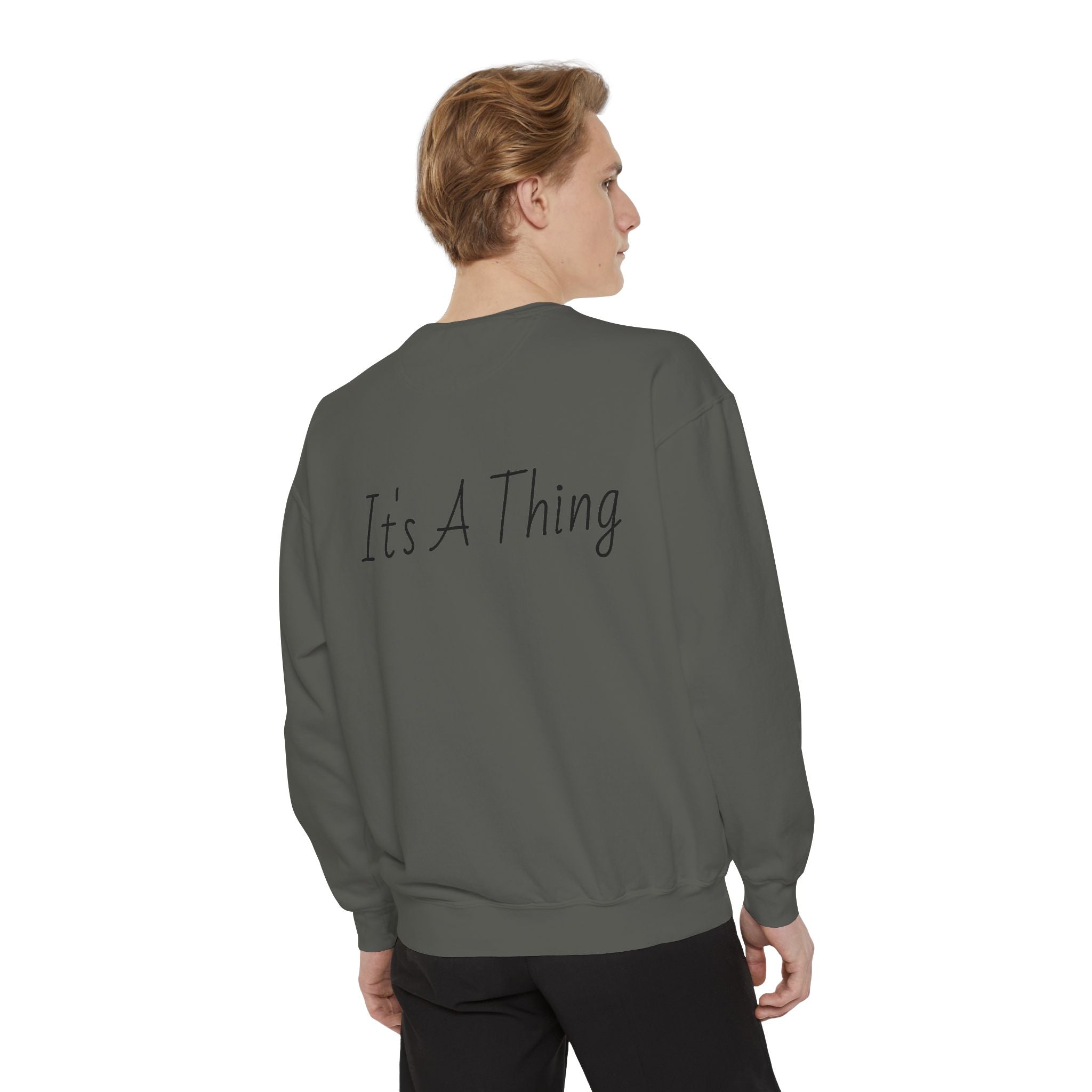 "It's A Thing" Sweatshirt
