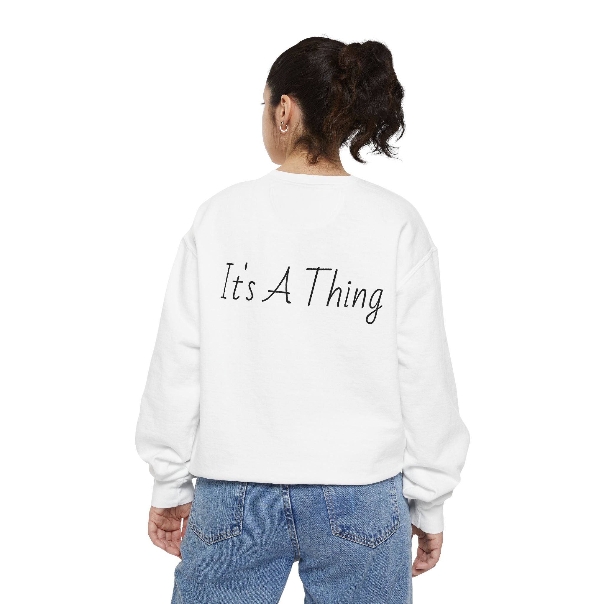 "It's A Thing" Sweatshirt