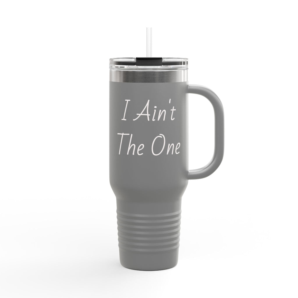 I Ain't The One 40oz Insulated Travel Mug
