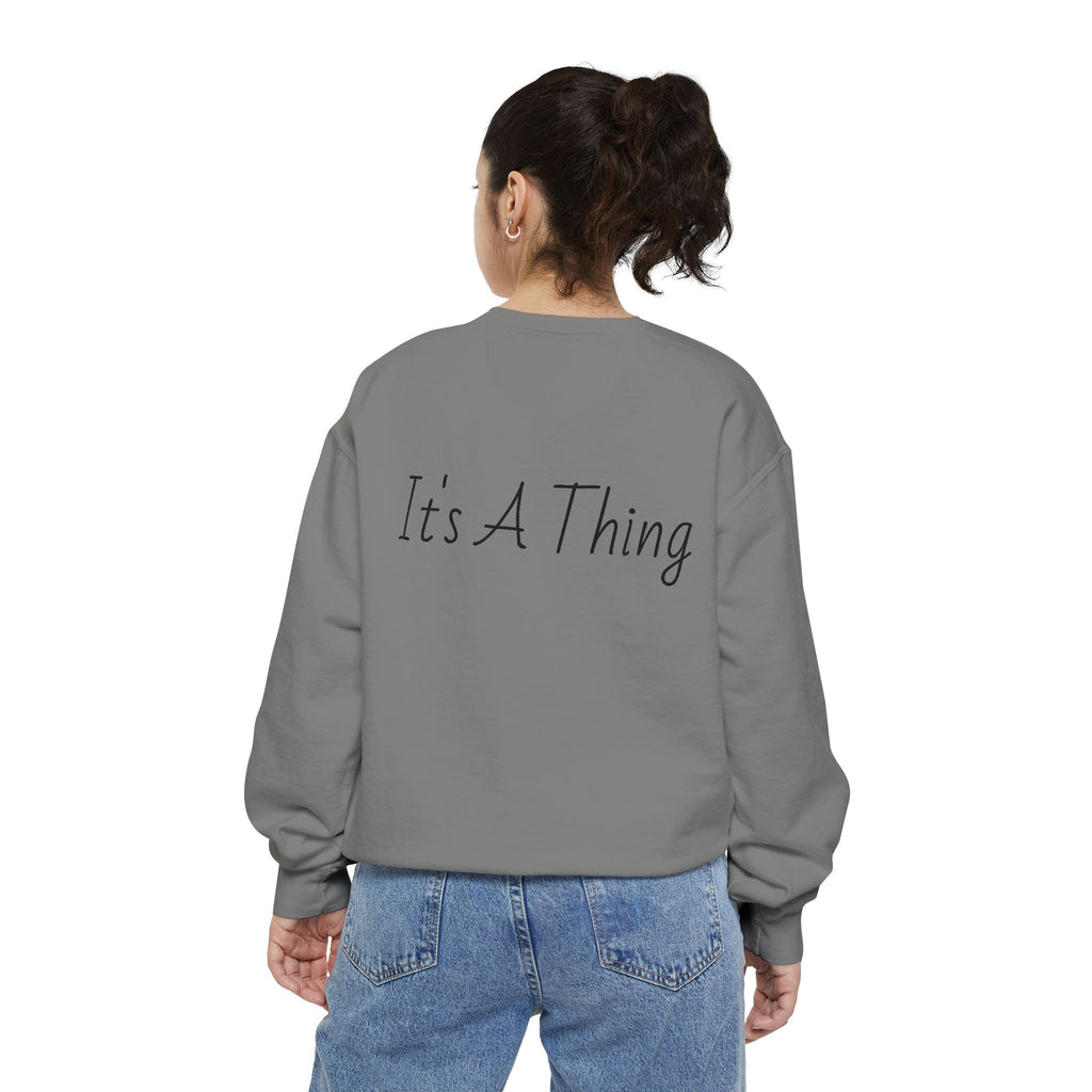 "It's A Thing" Sweatshirt