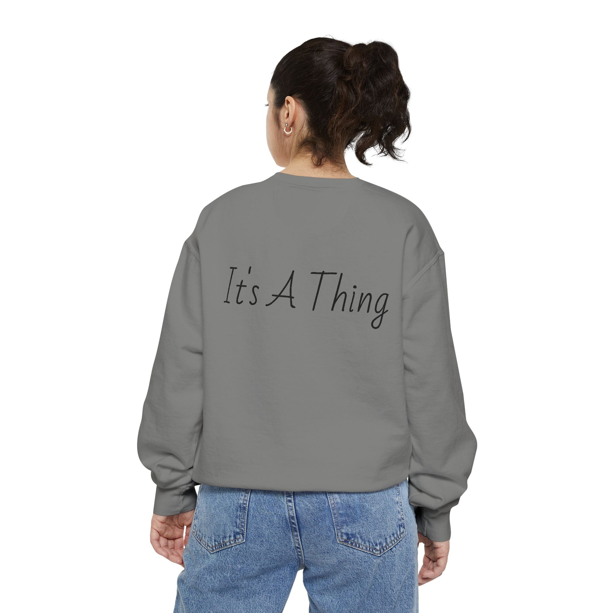 "It's A Thing" Sweatshirt