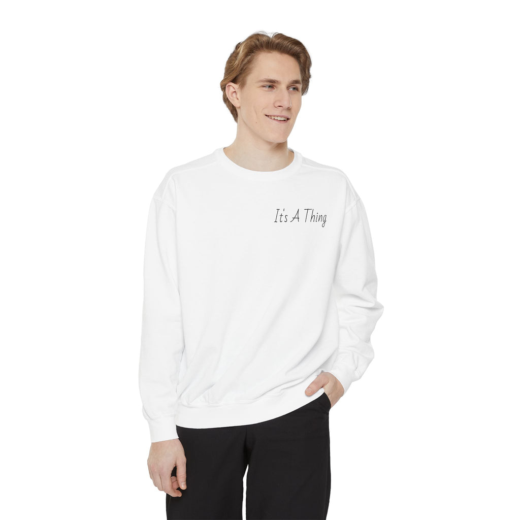 "It's A Thing" Sweatshirt