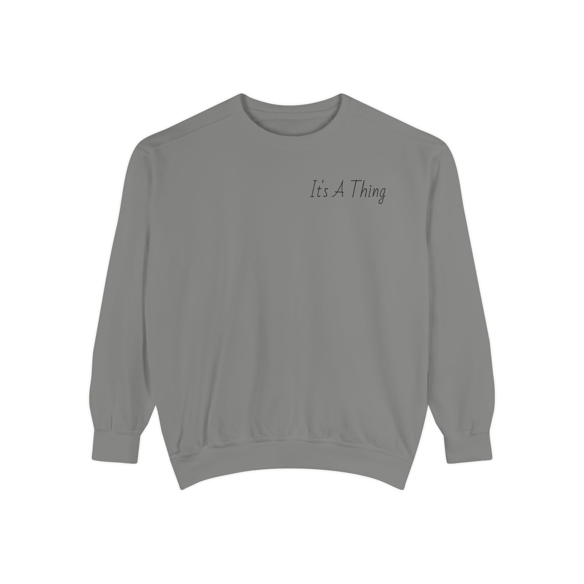 "It's A Thing" Sweatshirt