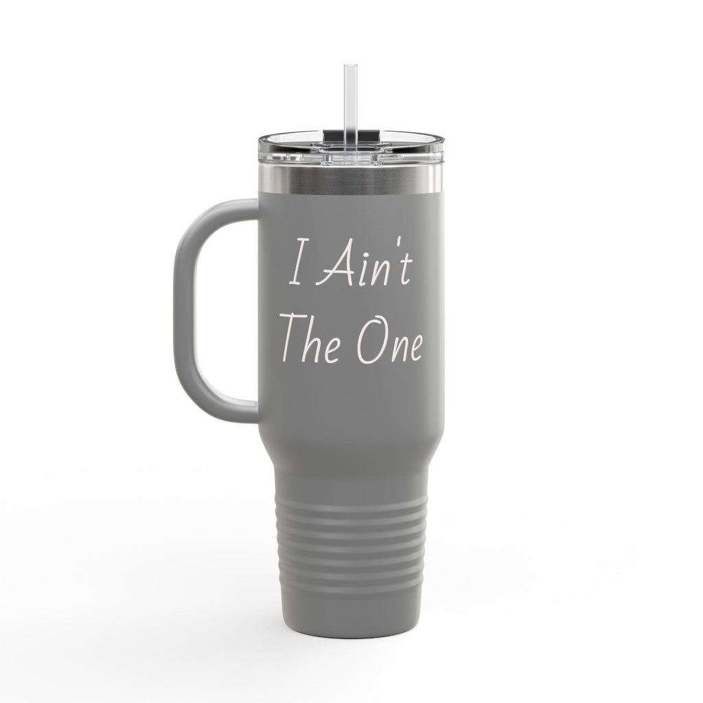 I Ain't The One 40oz Insulated Travel Mug