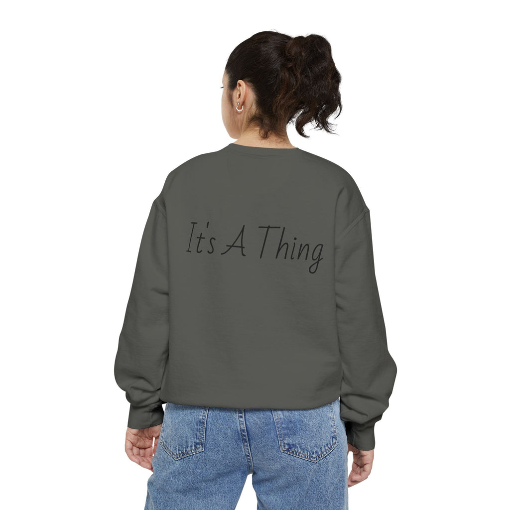"It's A Thing" Sweatshirt