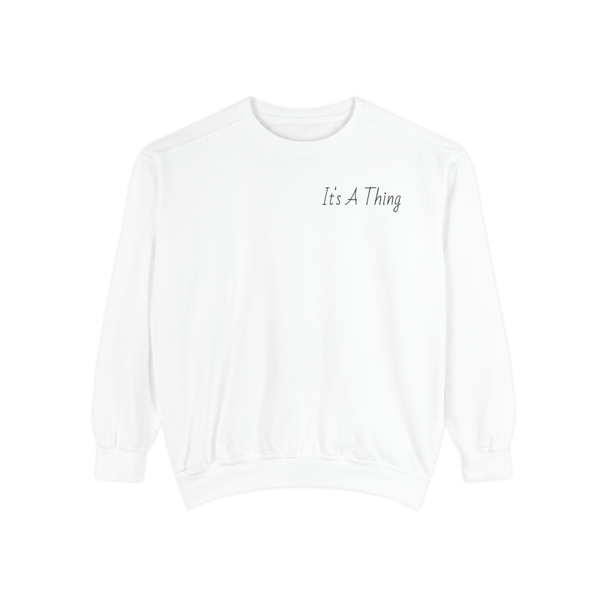 "It's A Thing" Sweatshirt