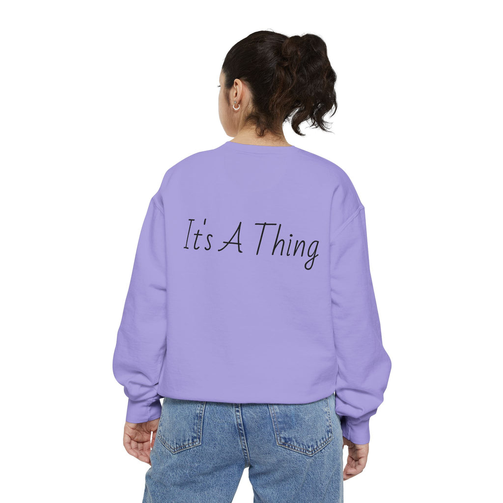 "It's A Thing" Sweatshirt