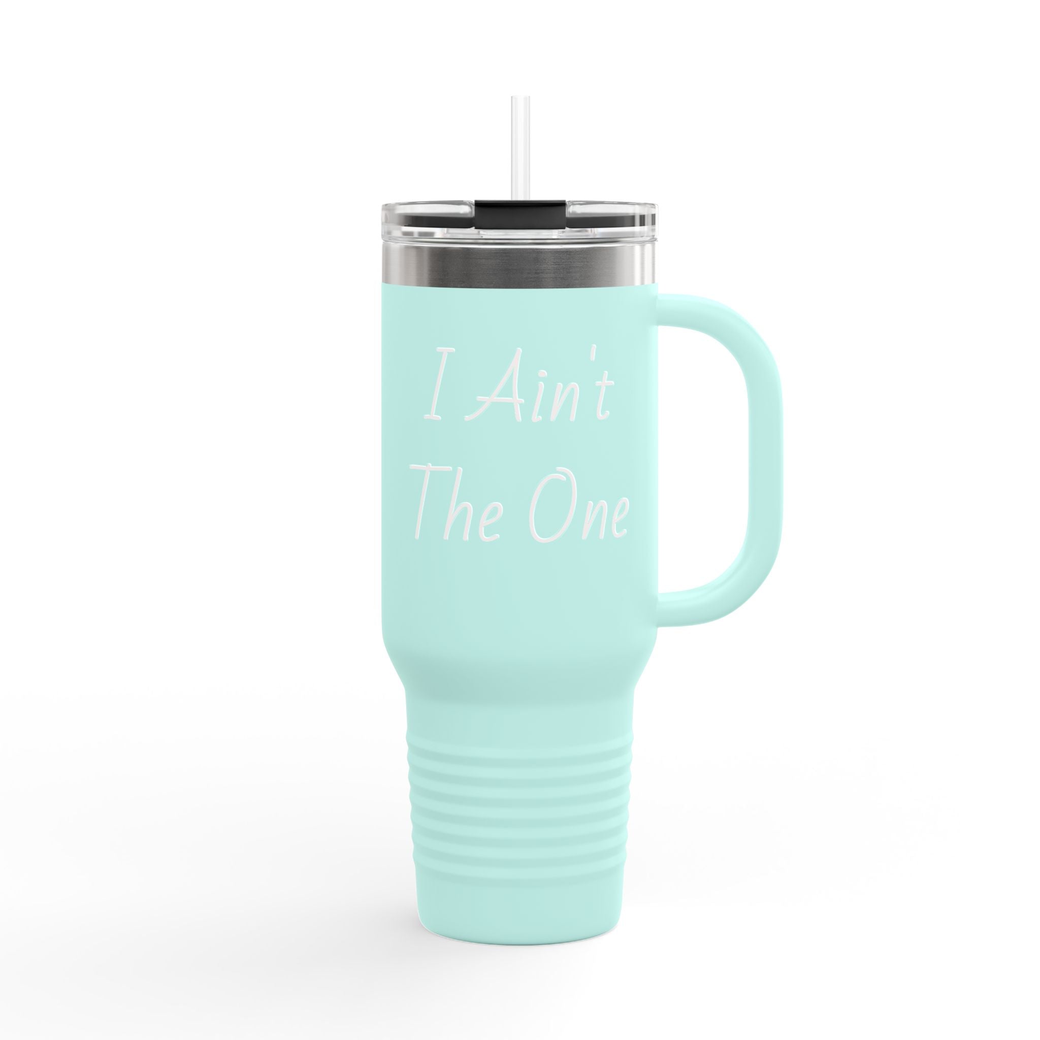 I Ain't The One 40oz Insulated Travel Mug