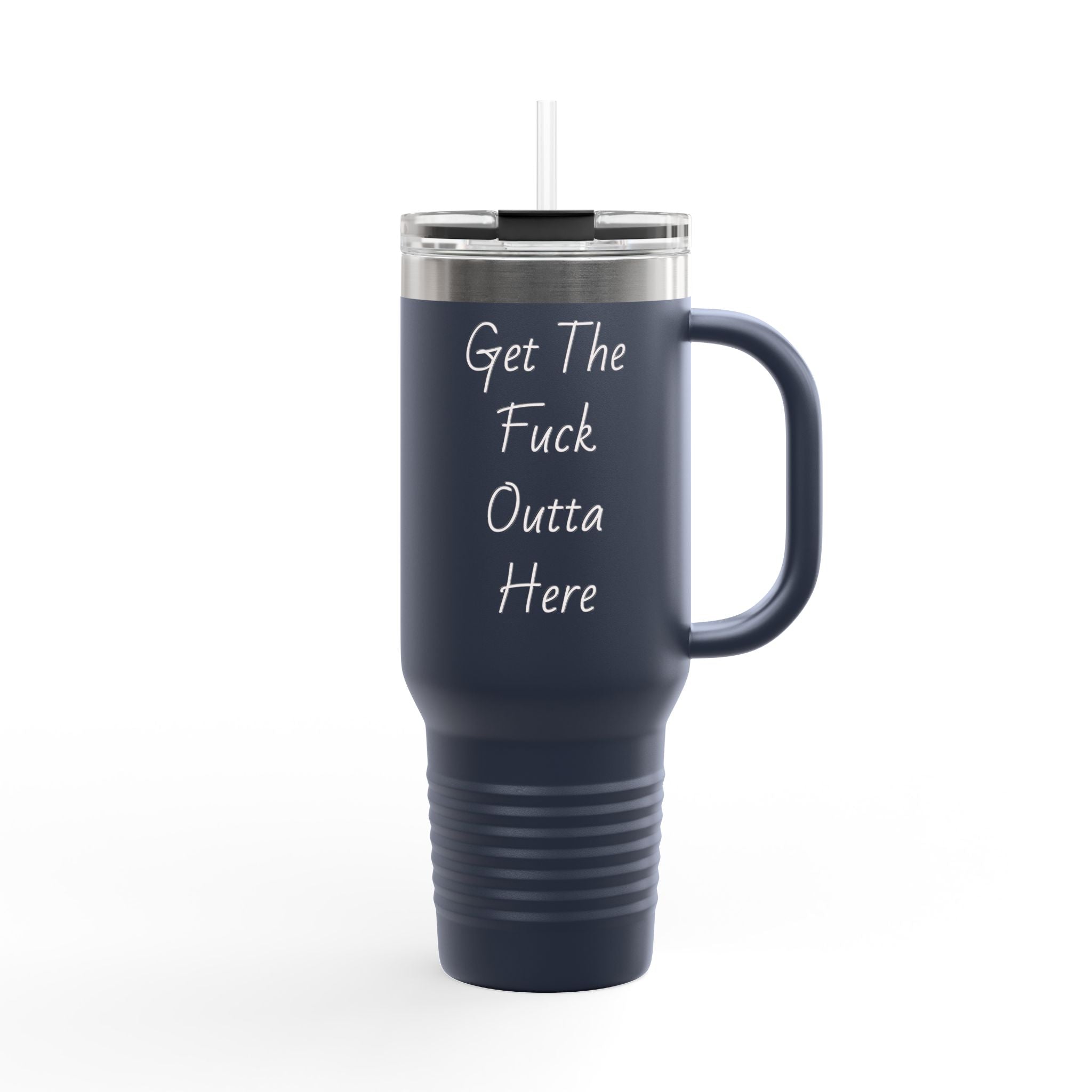 40oz Insulated Travel Mug — "Get The F*** Outta Here" Stainless Tumbler with Handle