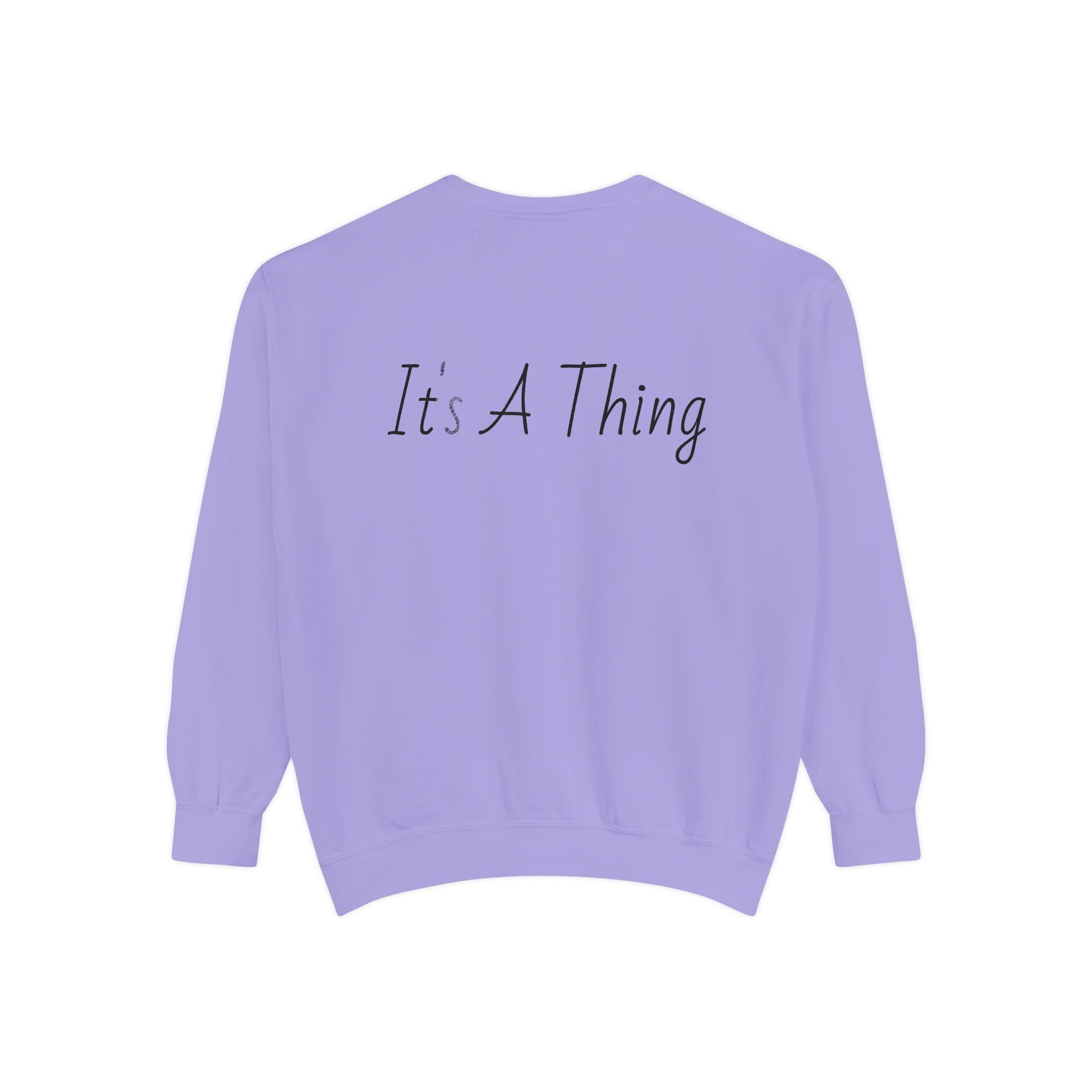 "It's A Thing" Sweatshirt