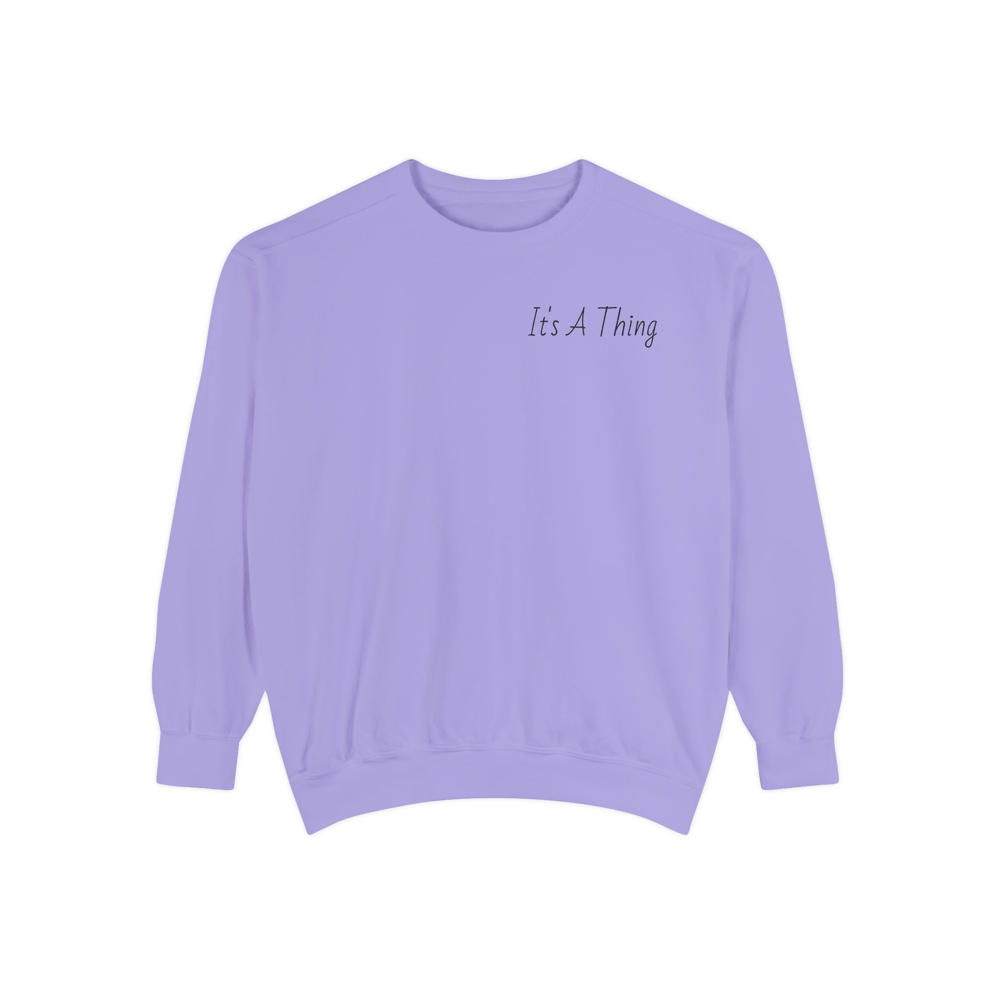 "It's A Thing" Sweatshirt