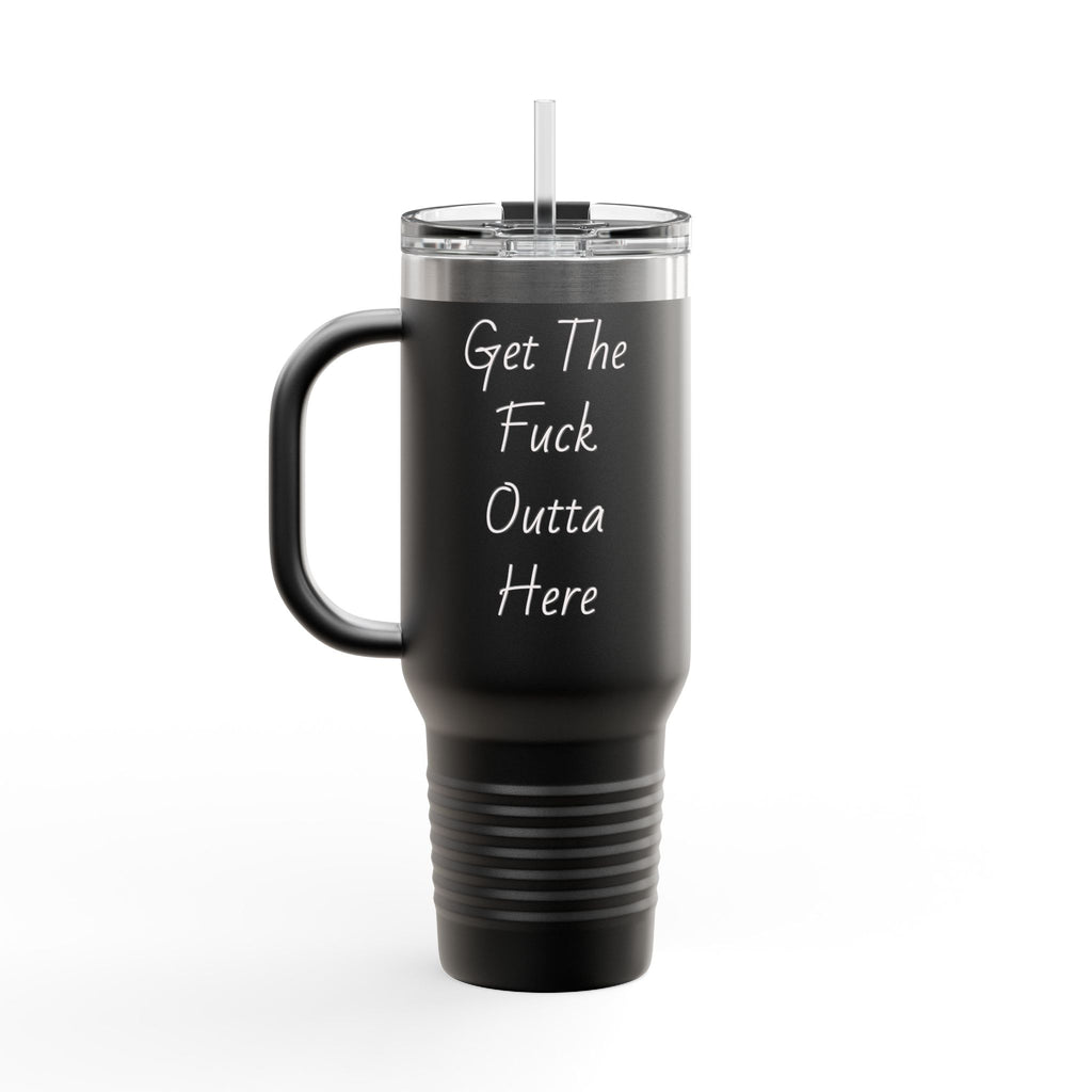 40oz Insulated Travel Mug — "Get The F*** Outta Here" Stainless Tumbler with Handle