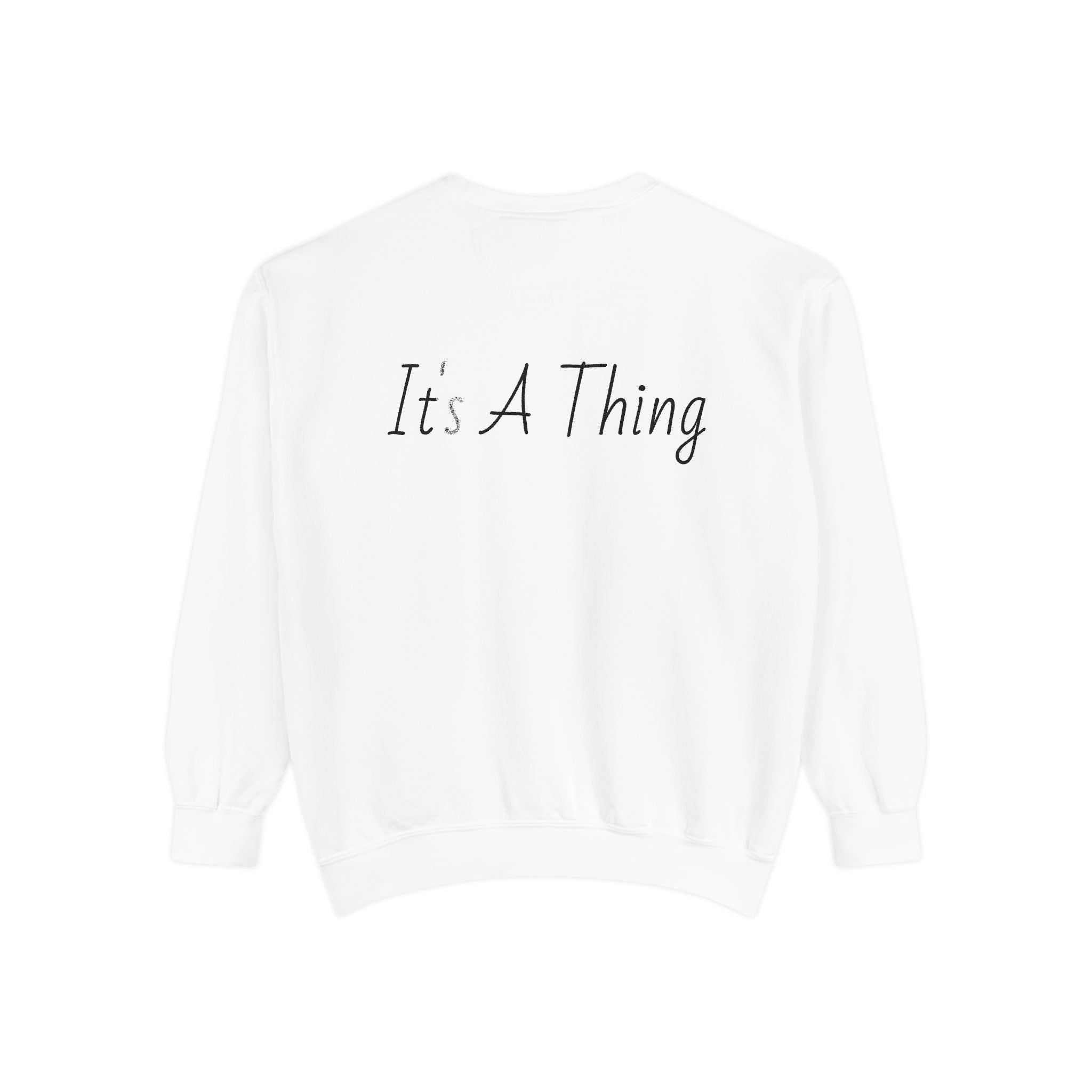 "It's A Thing" Sweatshirt
