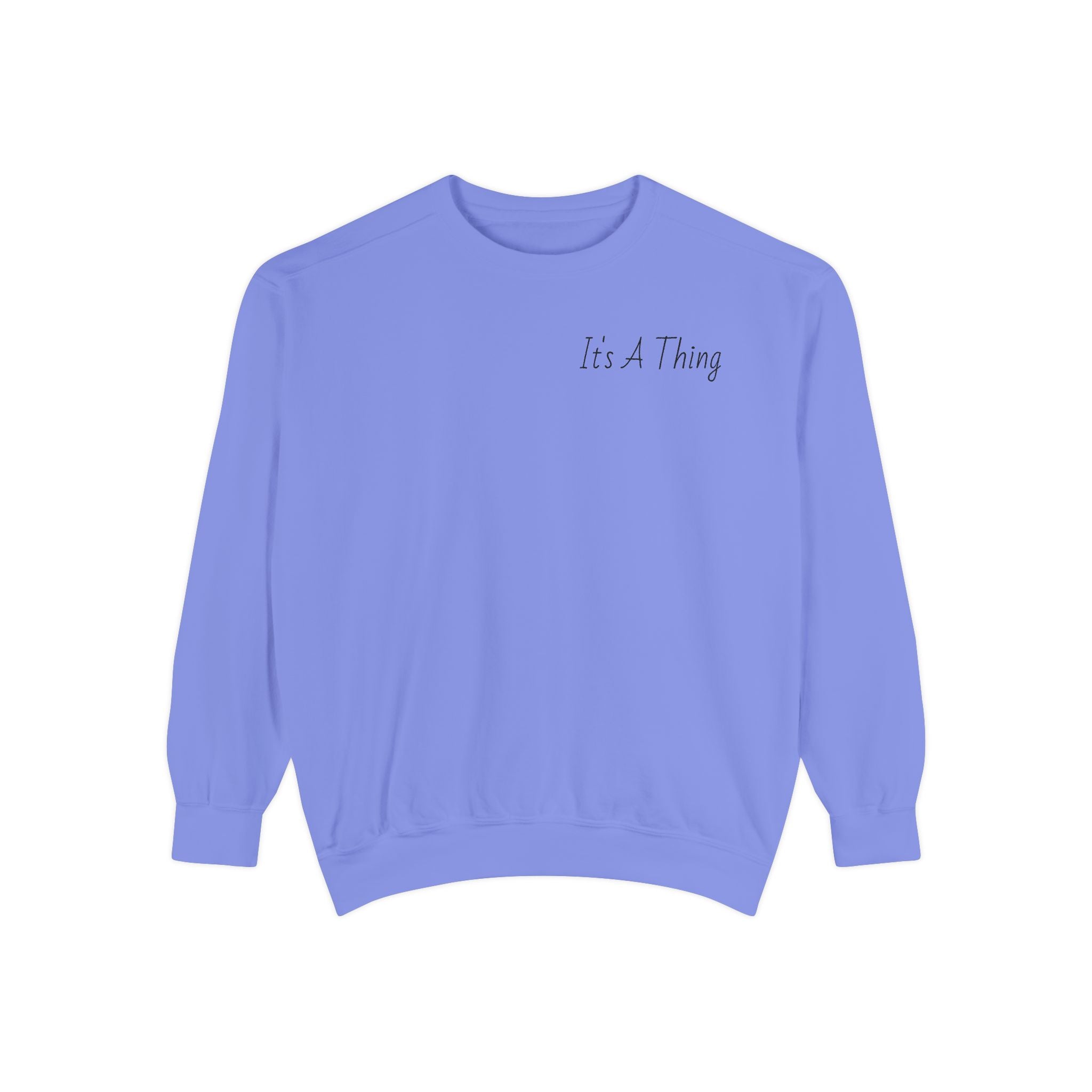 "It's A Thing" Sweatshirt