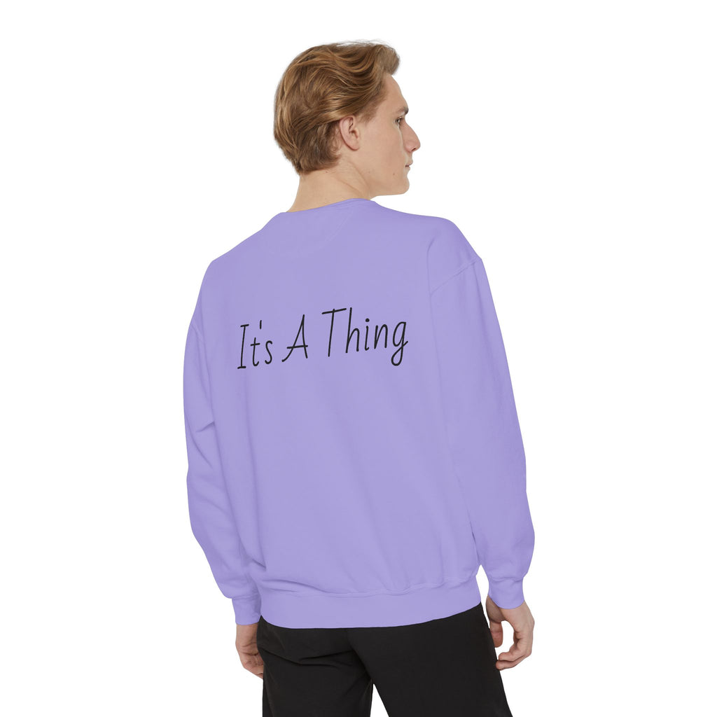 "It's A Thing" Sweatshirt