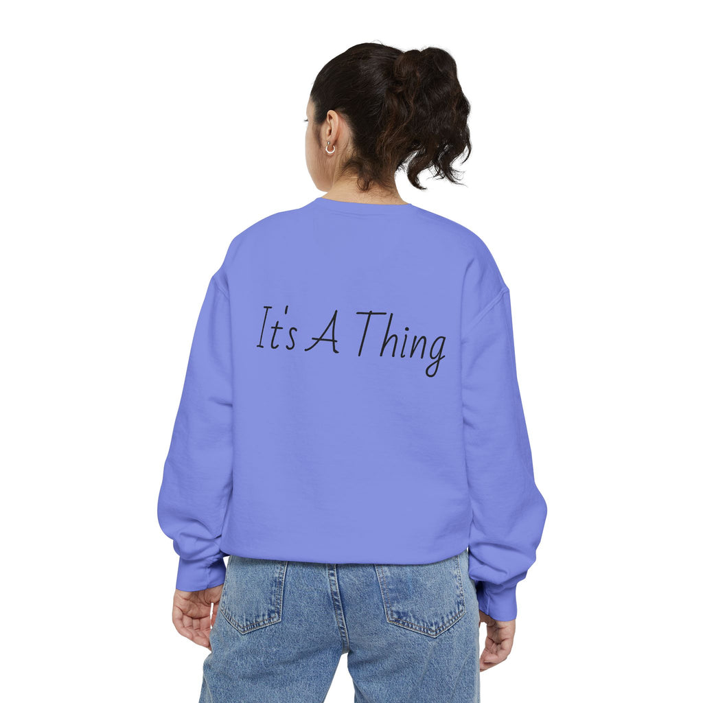"It's A Thing" Sweatshirt