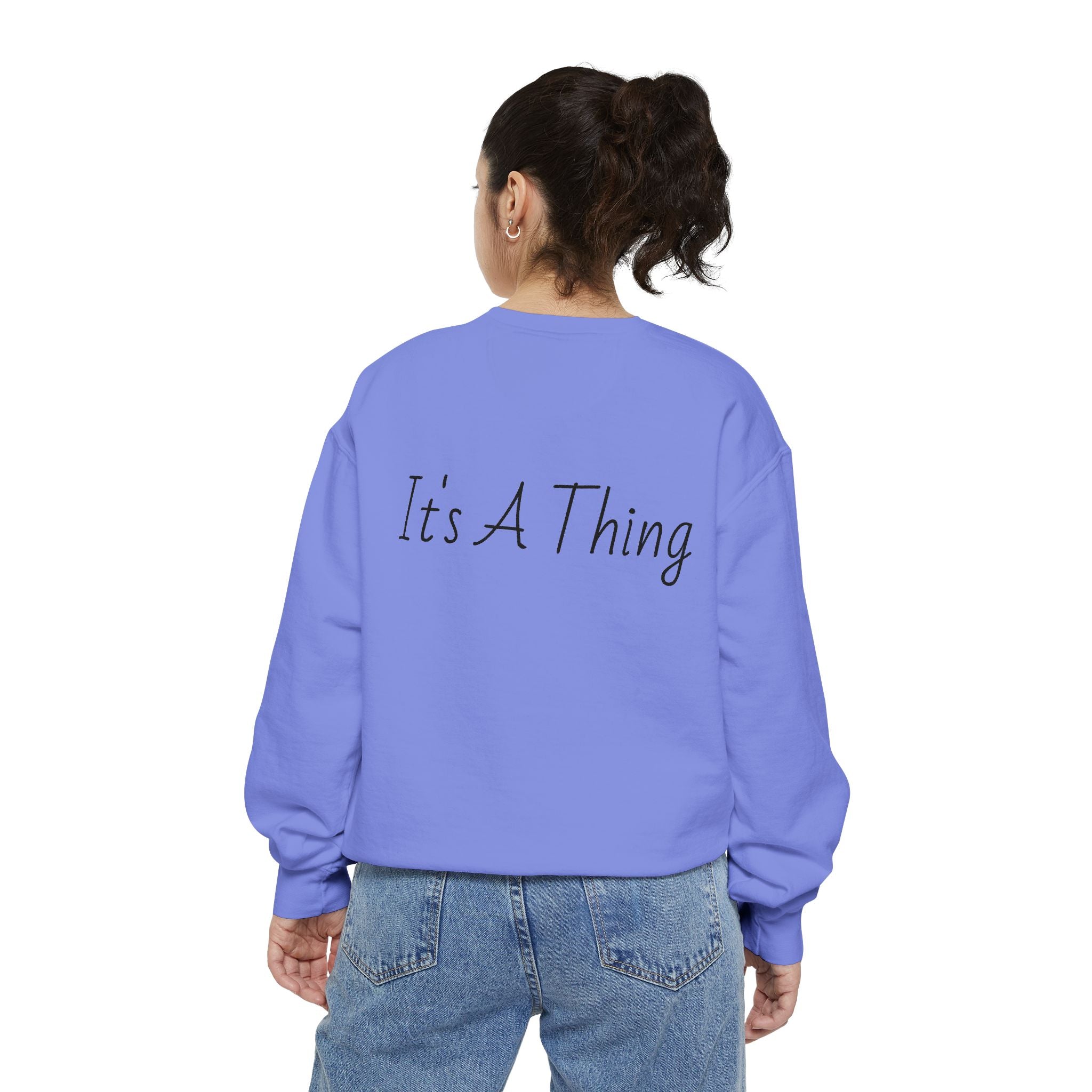 "It's A Thing" Sweatshirt