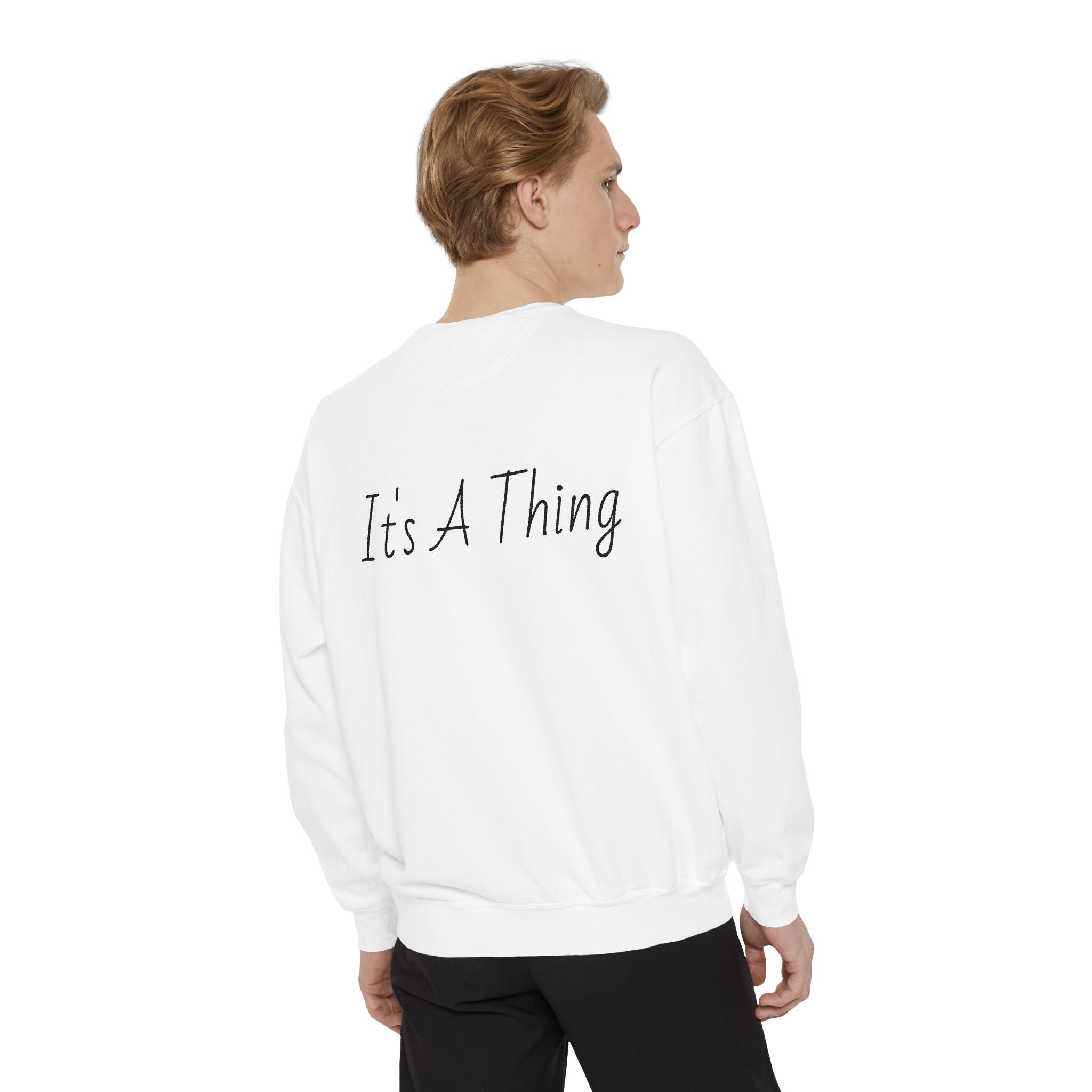 "It's A Thing" Sweatshirt