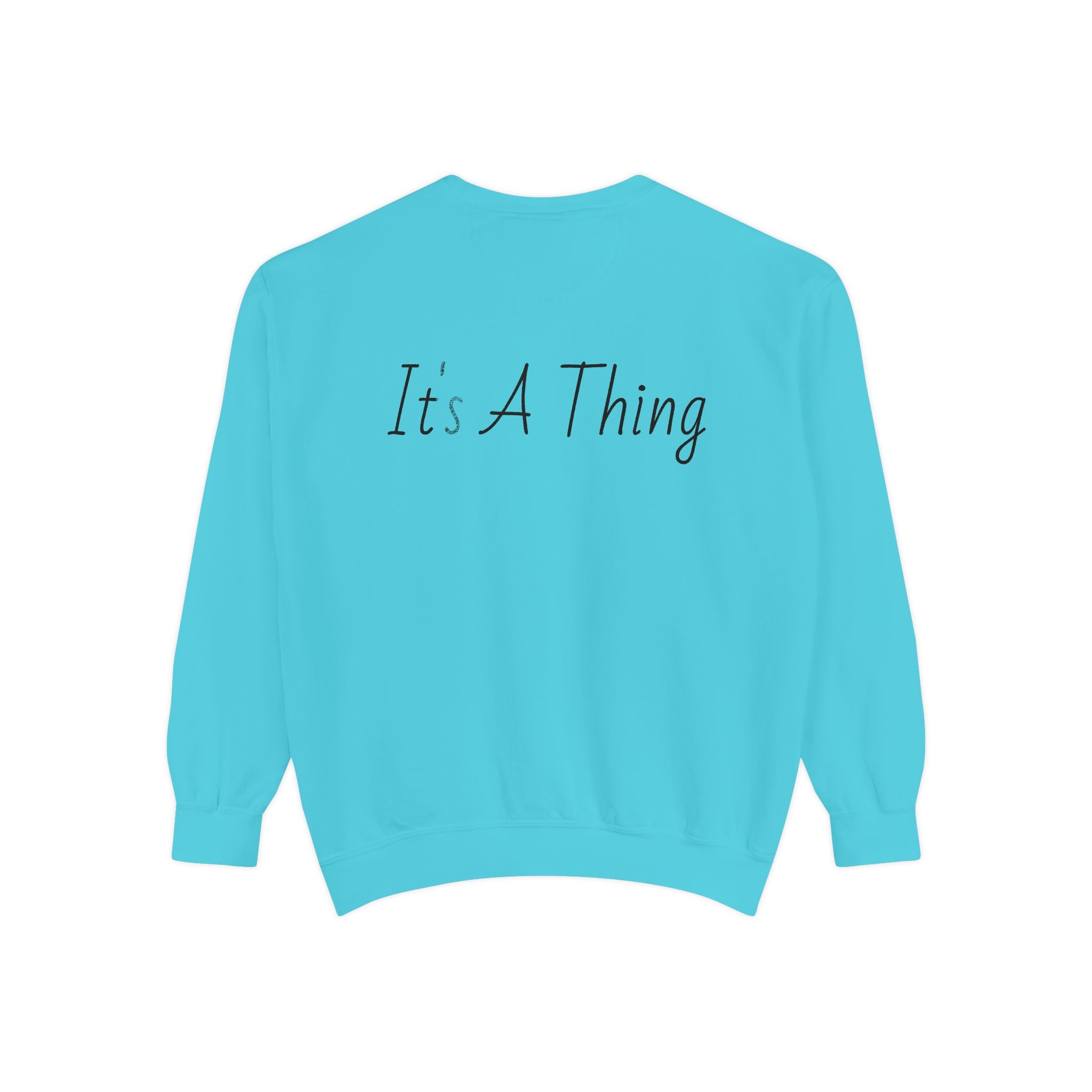 "It's A Thing" Sweatshirt